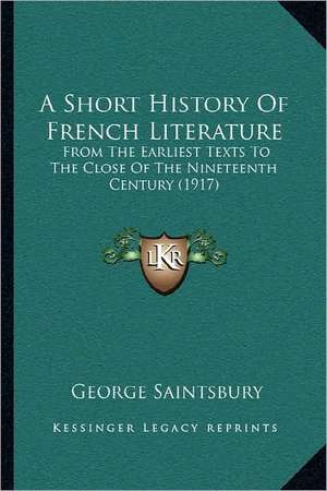 A Short History Of French Literature de George Saintsbury