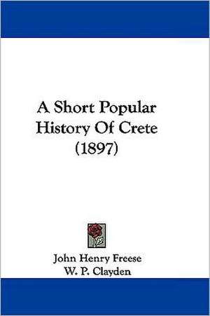 A Short Popular History Of Crete (1897) de John Henry Freese