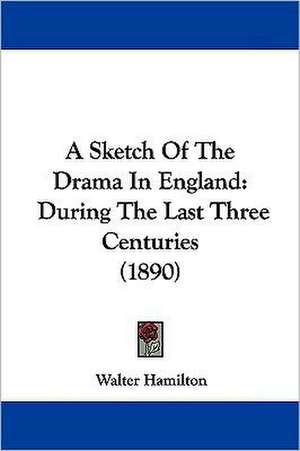 A Sketch Of The Drama In England de Walter Hamilton