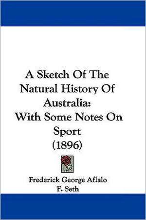 A Sketch Of The Natural History Of Australia de Frederick George Aflalo