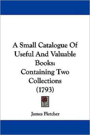 A Small Catalogue Of Useful And Valuable Books de James Fletcher