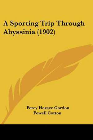 A Sporting Trip Through Abyssinia (1902) de Percy Horace Gordon Powell Cotton