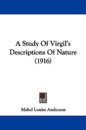 A Study Of Virgil's Descriptions Of Nature (1916) de Mabel Louise Anderson