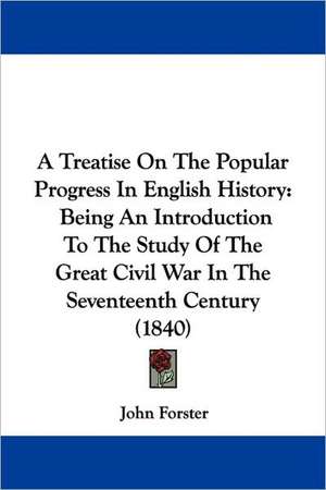 A Treatise On The Popular Progress In English History de John Forster