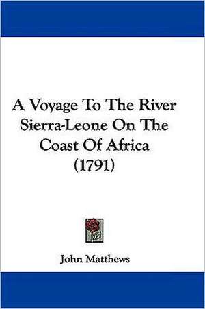 A Voyage To The River Sierra-Leone On The Coast Of Africa (1791) de John Matthews