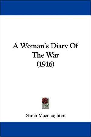 A Woman's Diary Of The War (1916) de Sarah Macnaughtan