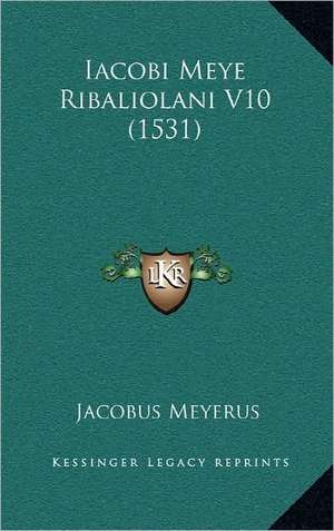 Iacobi Meye Ribaliolani V10 (1531) de Jacobus Meyerus