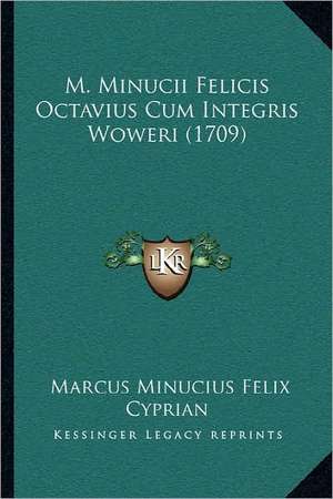 M. Minucii Felicis Octavius Cum Integris Woweri (1709) de Marcus Minucius Felix