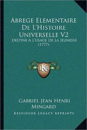 Abrege Elementaire De L'Histoire Universelle V2 de Gabriel Jean Henri Mingard