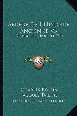 Abrege De L'Histoire Ancienne V5 de Charles Rollin