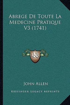 Abrege De Toute La Medecine Pratique V3 (1741) de John Allen