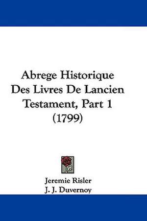 Abrege Historique Des Livres De Lancien Testament, Part 1 (1799) de Jeremie Risler