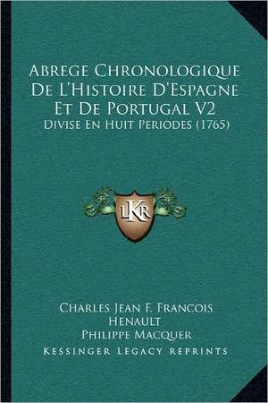 Abrege Chronologique de L'Histoire D'Espagne Et de Portugal V2 de Charles Jean Francois Henault