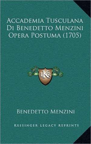 Accademia Tusculana Di Benedetto Menzini Opera Postuma (1705) de Benedetto Menzini