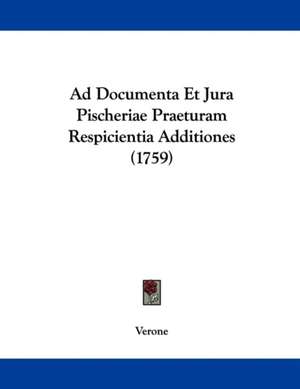 Ad Documenta Et Jura Pischeriae Praeturam Respicientia Additiones (1759) de Verone