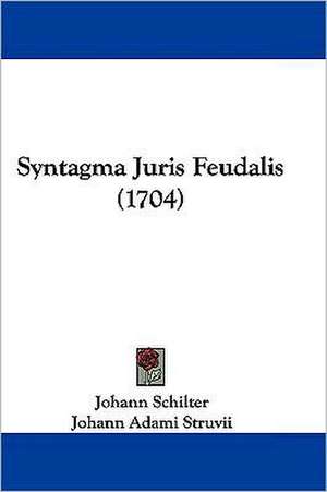 Syntagma Juris Feudalis (1704) de Johann Schilter