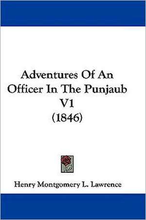 Adventures Of An Officer In The Punjaub V1 (1846) de Henry Montgomery L. Lawrence