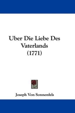 Uber Die Liebe Des Vaterlands (1771) de Joseph Von Sonnenfels