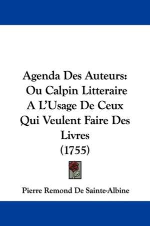 Agenda Des Auteurs de Pierre Remond De Sainte-Albine