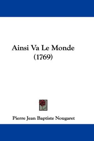 Ainsi Va Le Monde (1769) de Pierre Jean Baptiste Nougaret