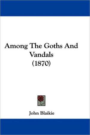 Among The Goths And Vandals (1870) de John Blaikie