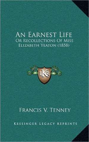 An Earnest Life de Francis V. Tenney