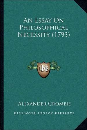 An Essay On Philosophical Necessity (1793) de Alexander Crombie