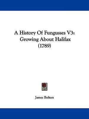 A History Of Fungusses V3 de James Bolton