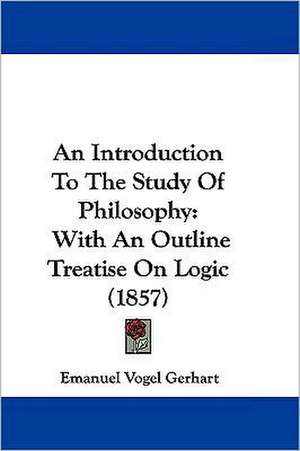 An Introduction To The Study Of Philosophy de Emanuel Vogel Gerhart