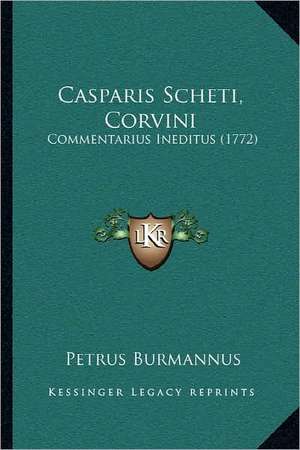 Casparis Scheti, Corvini de Petrus Burmannus