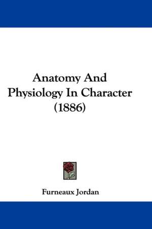 Anatomy And Physiology In Character (1886) de Furneaux Jordan