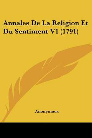 Annales De La Religion Et Du Sentiment V1 (1791) de Anonymous