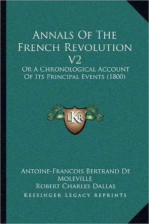 Annals of the French Revolution V2 de Antoine-Francois Bertrand De Moleville