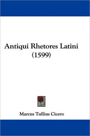 Antiqui Rhetores Latini (1599) de Marcus Tullius Cicero