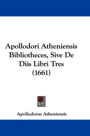 Apollodori Atheniensis Bibliotheces, Sive De Diis Libri Tres (1661) de Apollodorus Atheniensis