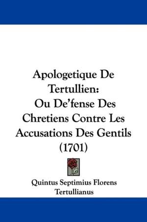 Apologetique De Tertullien de Quintus Septimius Florens Tertullianus