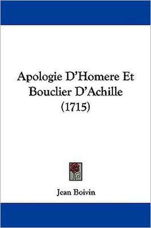 Apologie D'Homere Et Bouclier D'Achille (1715) de Jean Boivin