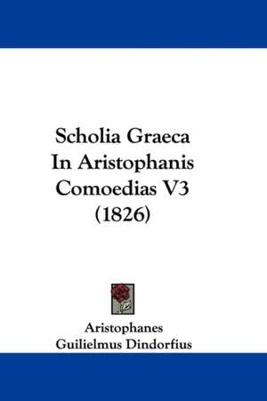 Scholia Graeca In Aristophanis Comoedias V3 (1826) de Aristophanes