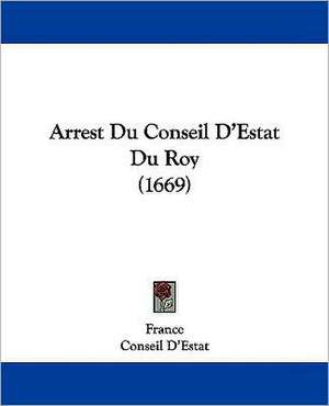 Arrest Du Conseil D'Estat Du Roy (1669) de France