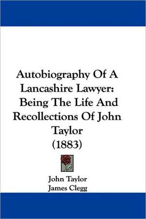 Autobiography Of A Lancashire Lawyer de John Taylor