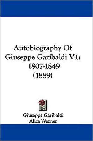 Autobiography Of Giuseppe Garibaldi V1 de Giuseppe Garibaldi