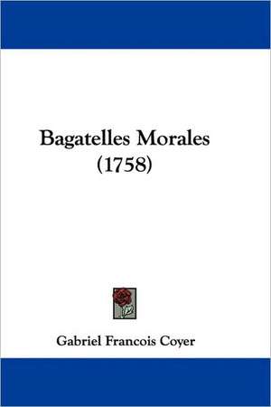 Bagatelles Morales (1758) de Gabriel Francois Coyer