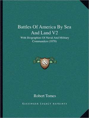 Battles Of America By Sea And Land V2 de Robert Tomes