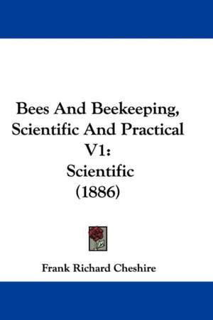 Bees And Beekeeping, Scientific And Practical V1 de Frank Richard Cheshire