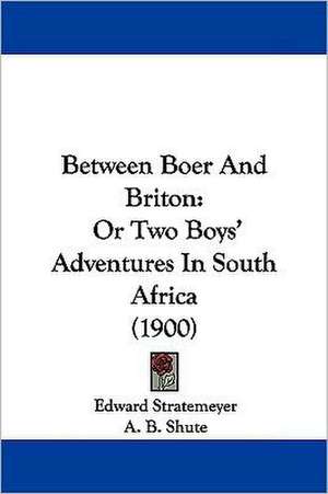 Between Boer And Briton de Edward Stratemeyer