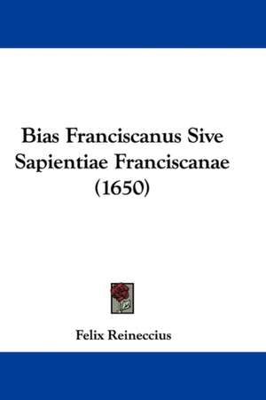 Bias Franciscanus Sive Sapientiae Franciscanae (1650) de Felix Reineccius