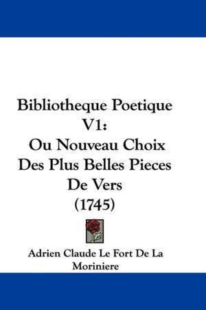 Bibliotheque Poetique V1 de Adrien Claude Le Fort De La Moriniere