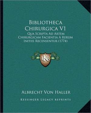 Bibliotheca Chirurgica V1 de Albrecht Von Haller