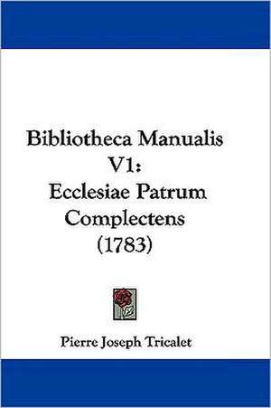 Bibliotheca Manualis V1 de Pierre Joseph Tricalet