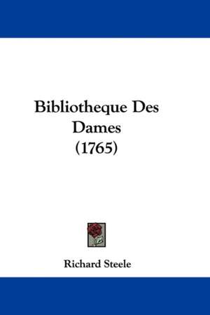 Bibliotheque Des Dames (1765) de Richard -. Steele